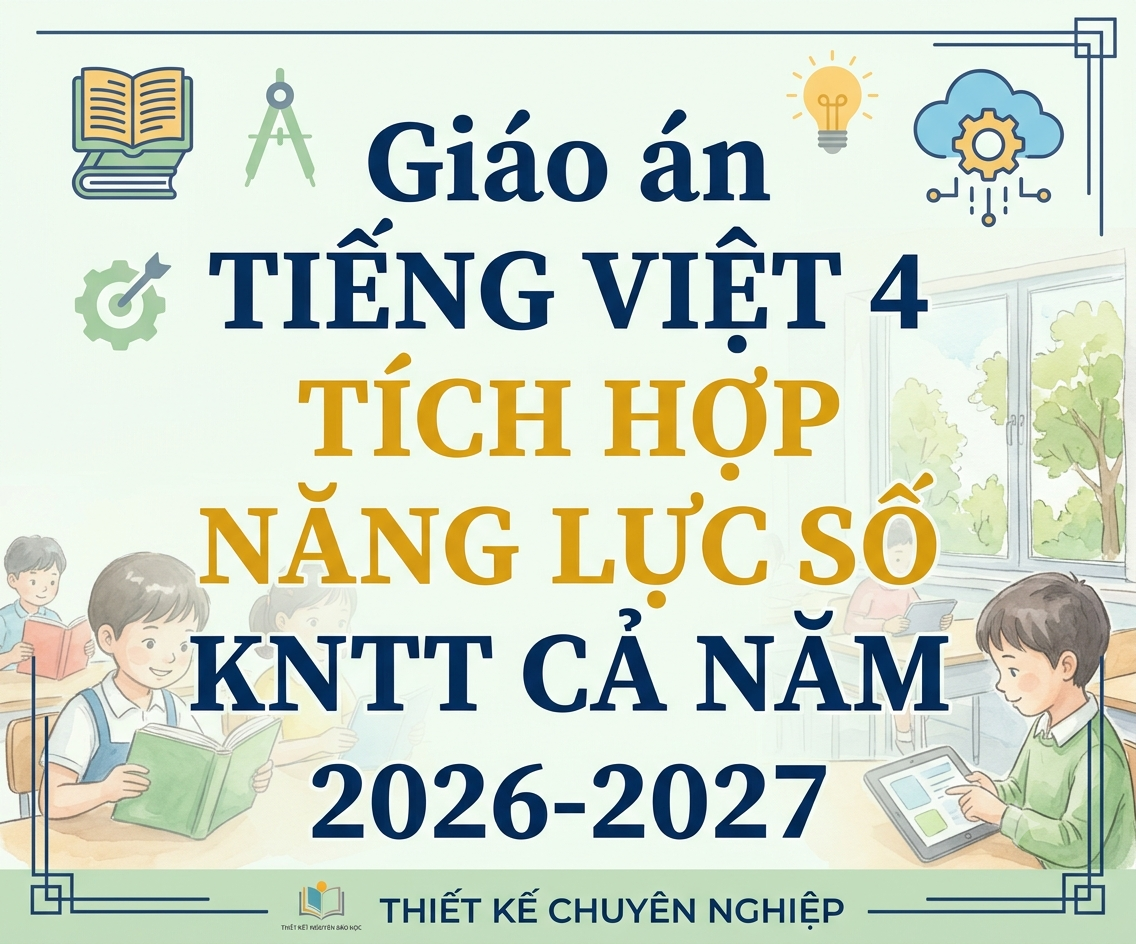 Giáo án TIẾNG VIỆT 4 TÍCH HỢP NĂNG LỰC SỐ KNTT CẢ NĂM 2026-2027